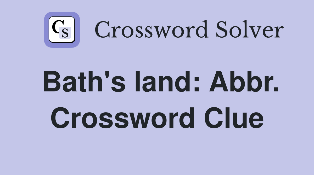 Bath's land: Abbr. Crossword Clue