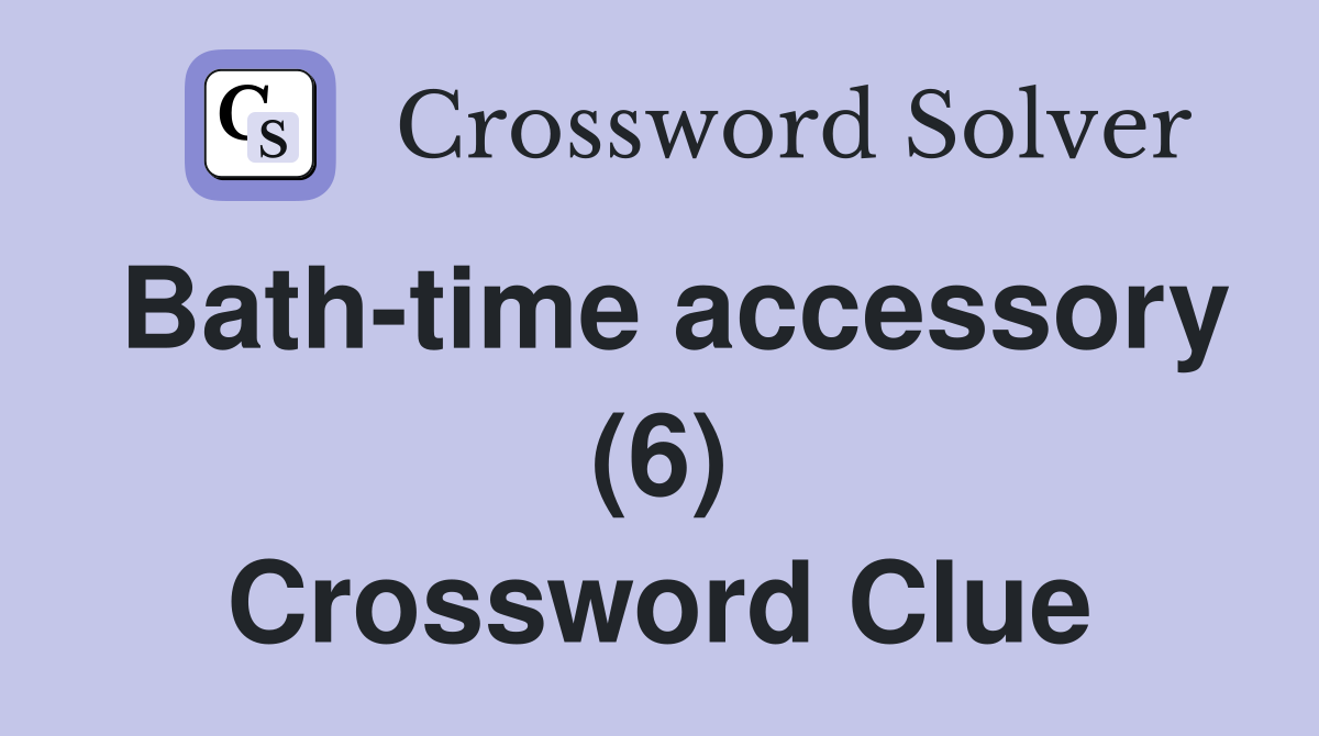 Bath-time accessory (6) Crossword Clue