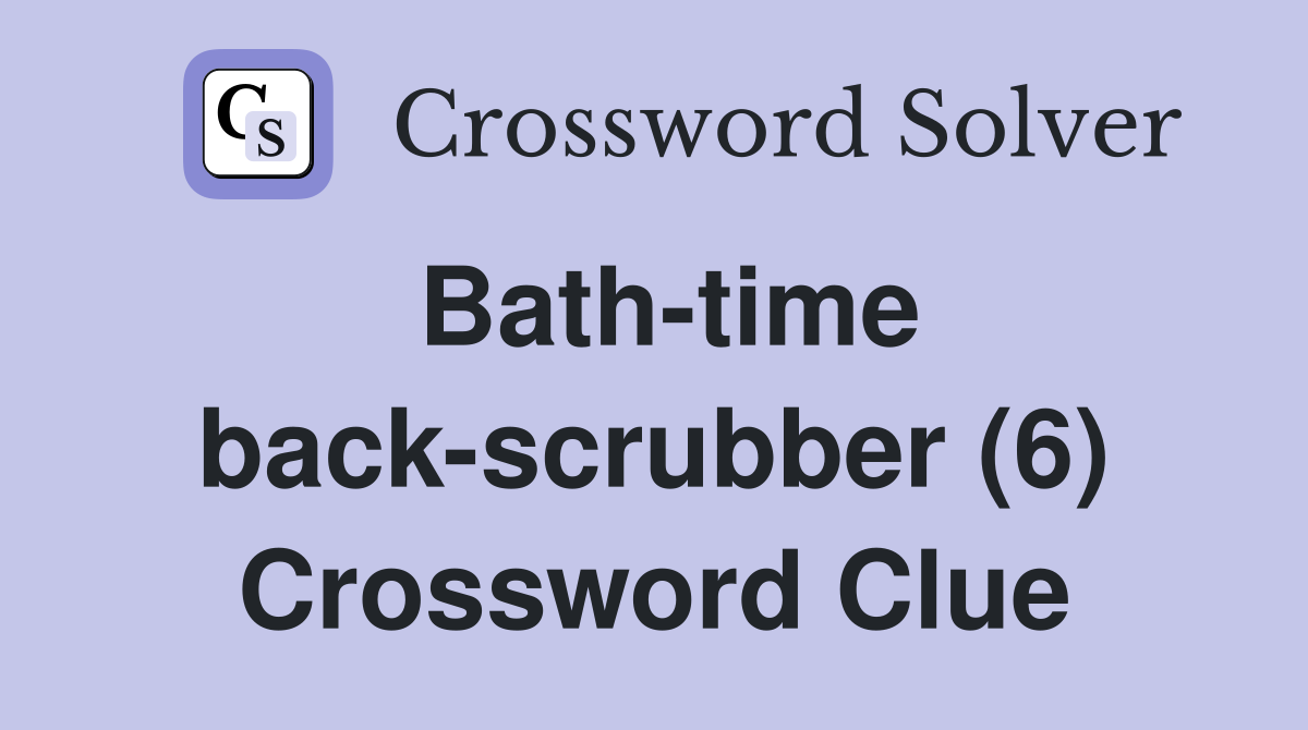Bath-time back-scrubber (6) Crossword Clue