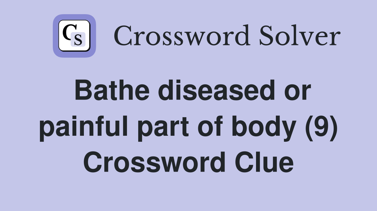 Bathe diseased or painful part of body (9) Crossword Clue