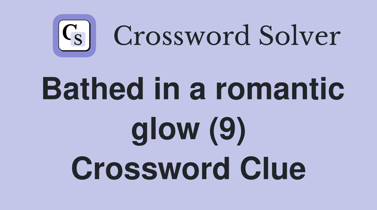 Bathed in a romantic glow (9) Crossword Clue