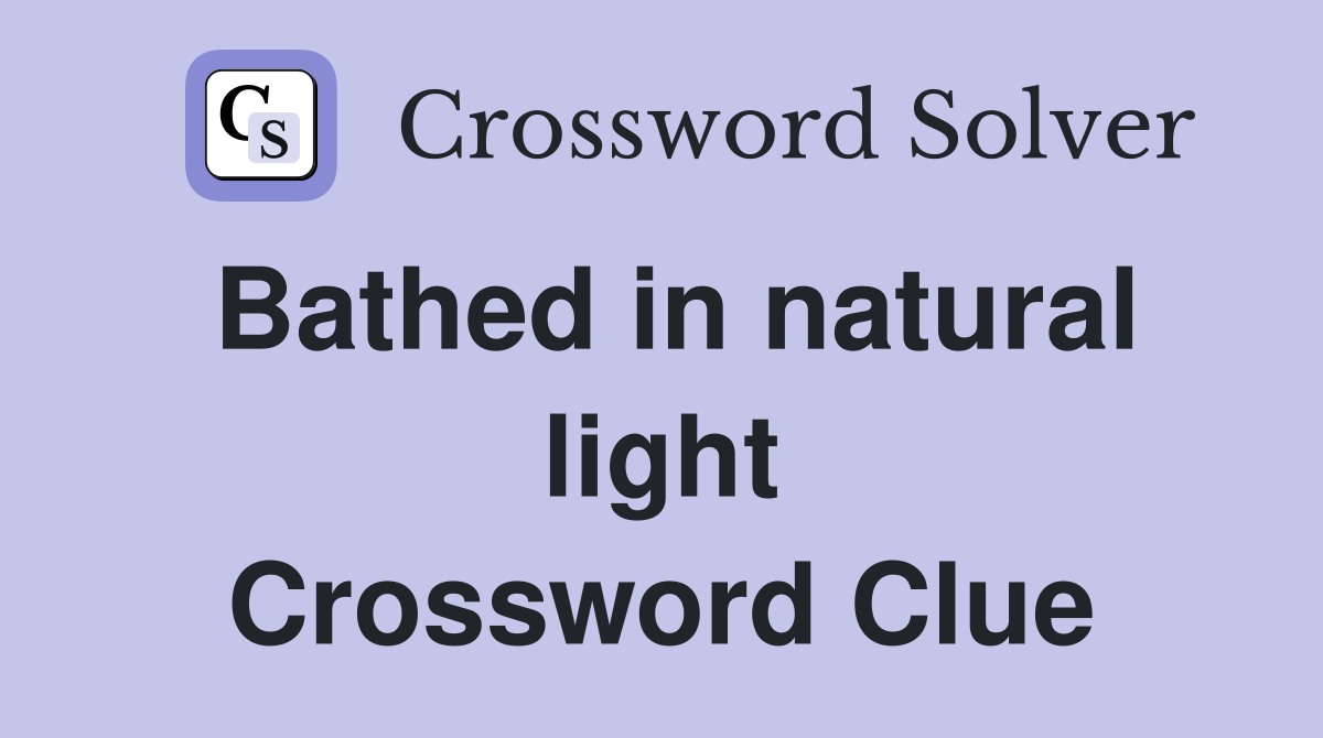 Bathed in natural light Crossword Clue