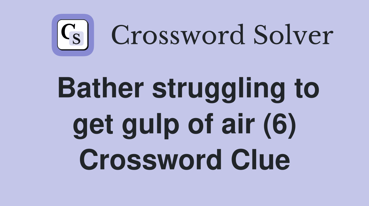 Bather struggling to get gulp of air (6) Crossword Clue