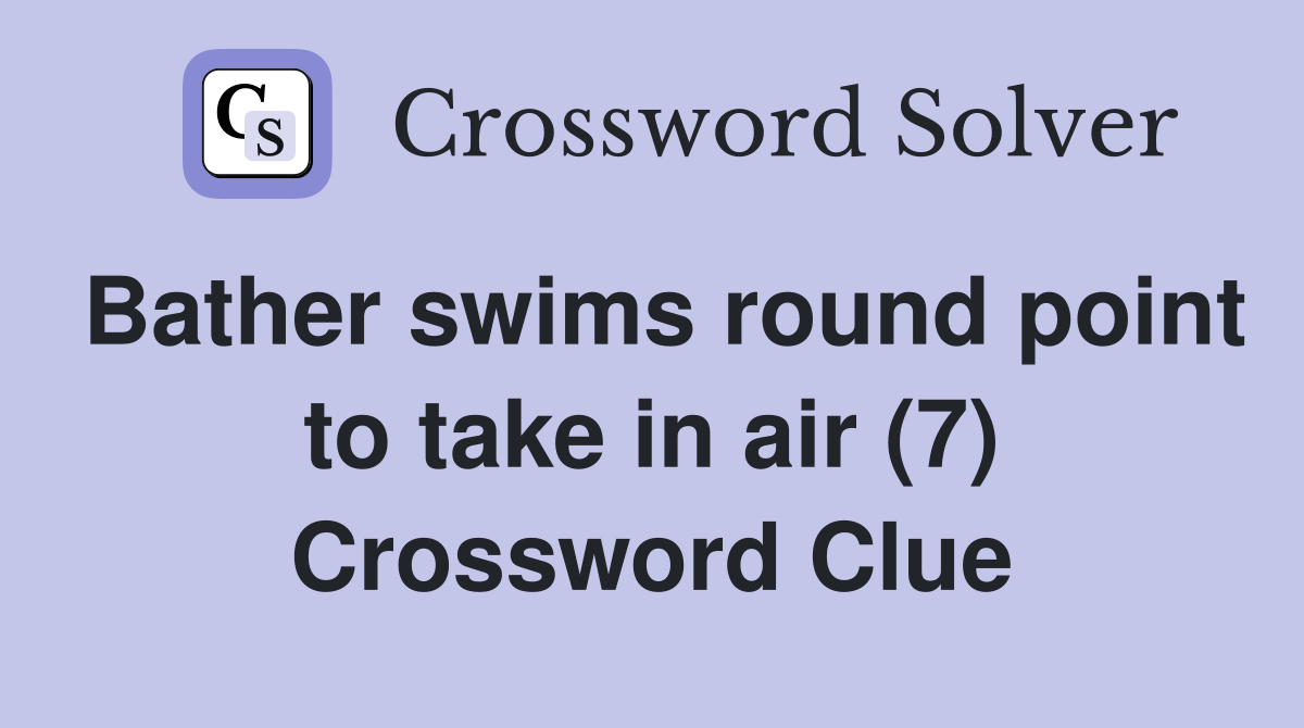 Bather swims round point to take in air (7) Crossword Clue
