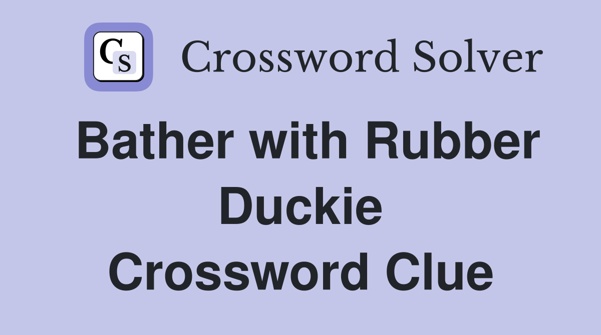 Bather with Rubber Duckie Crossword Clue