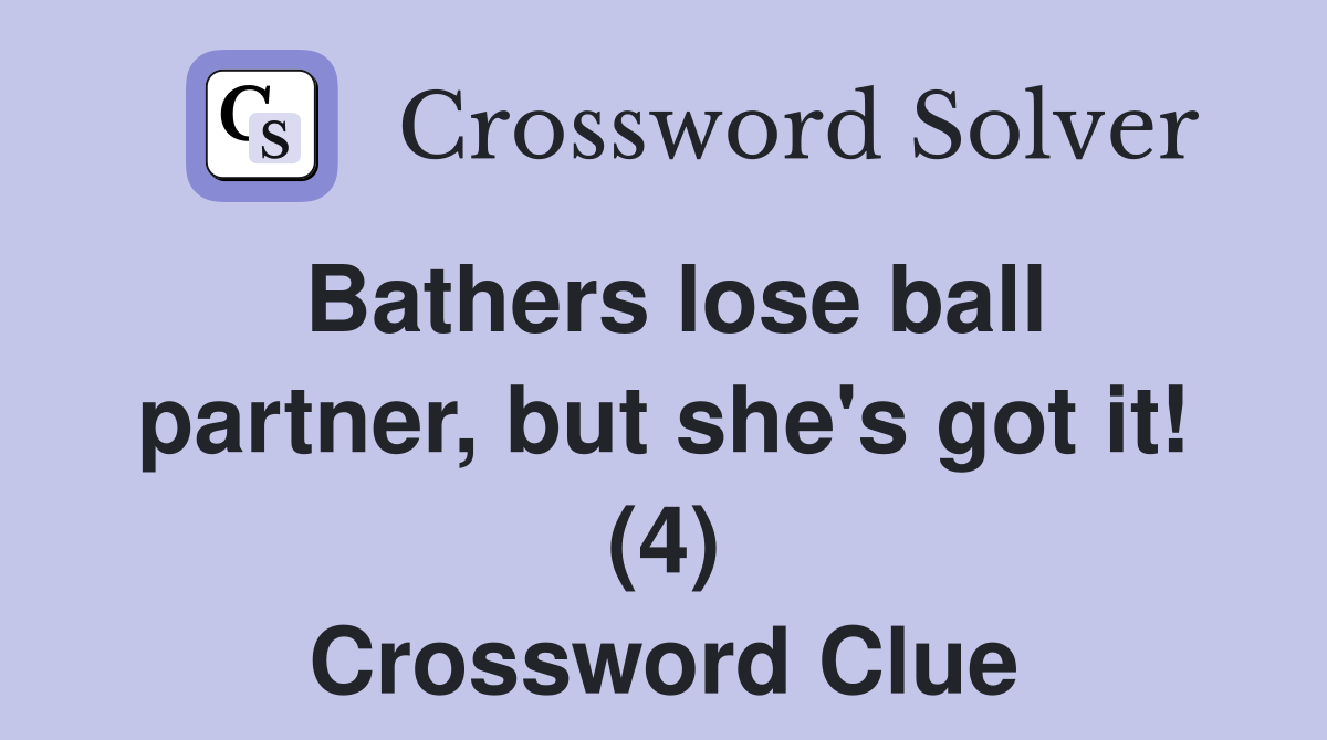 Bathers lose ball partner, but she's got it! (4) Crossword Clue