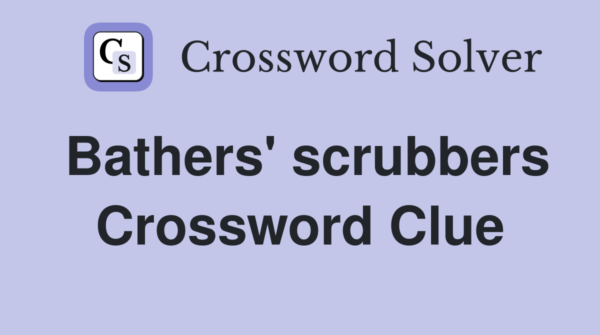 Bathers' scrubbers Crossword Clue