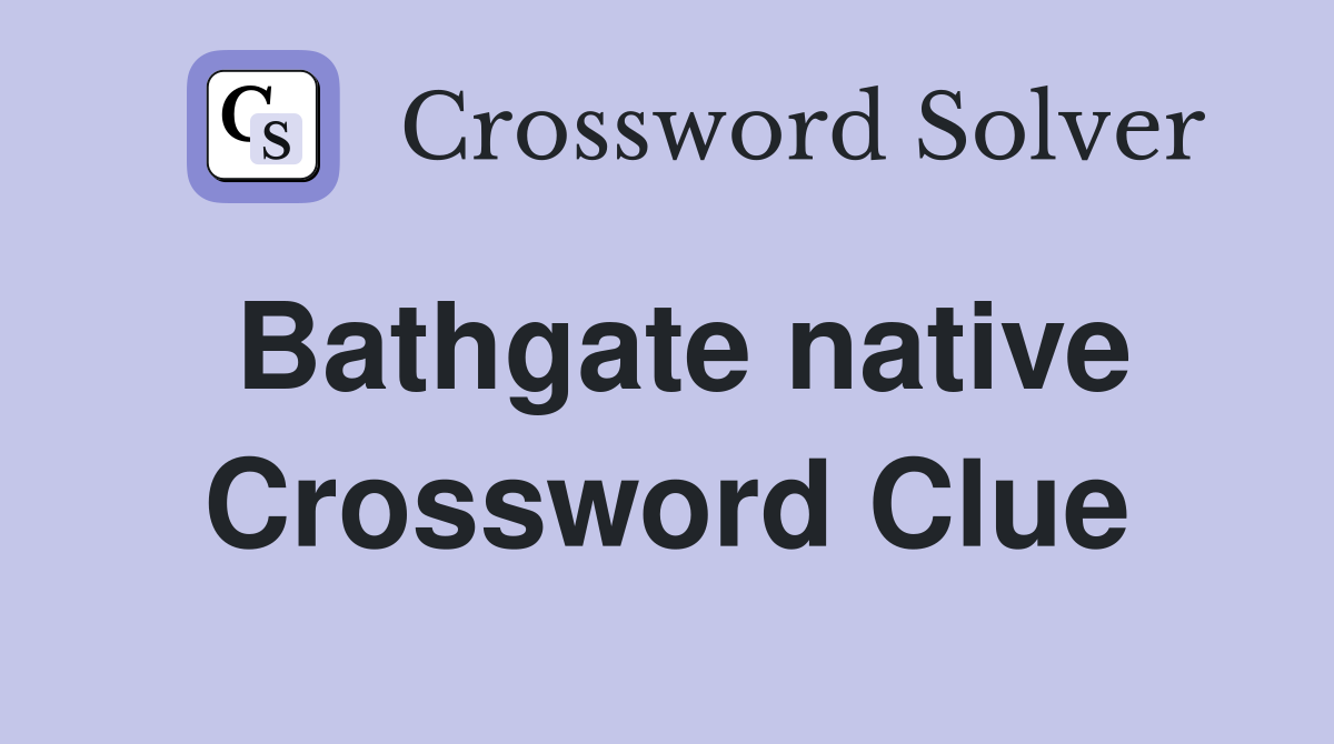 Bathgate native Crossword Clue