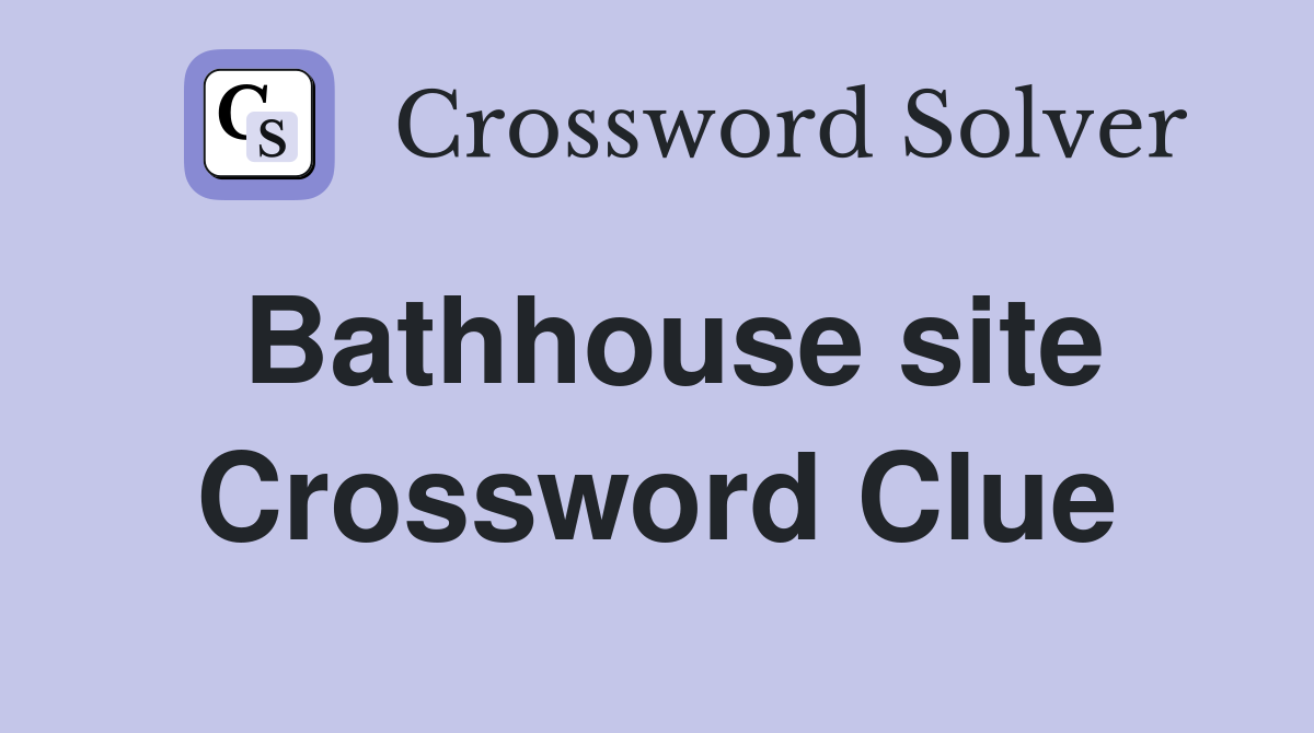 Bathhouse site Crossword Clue
