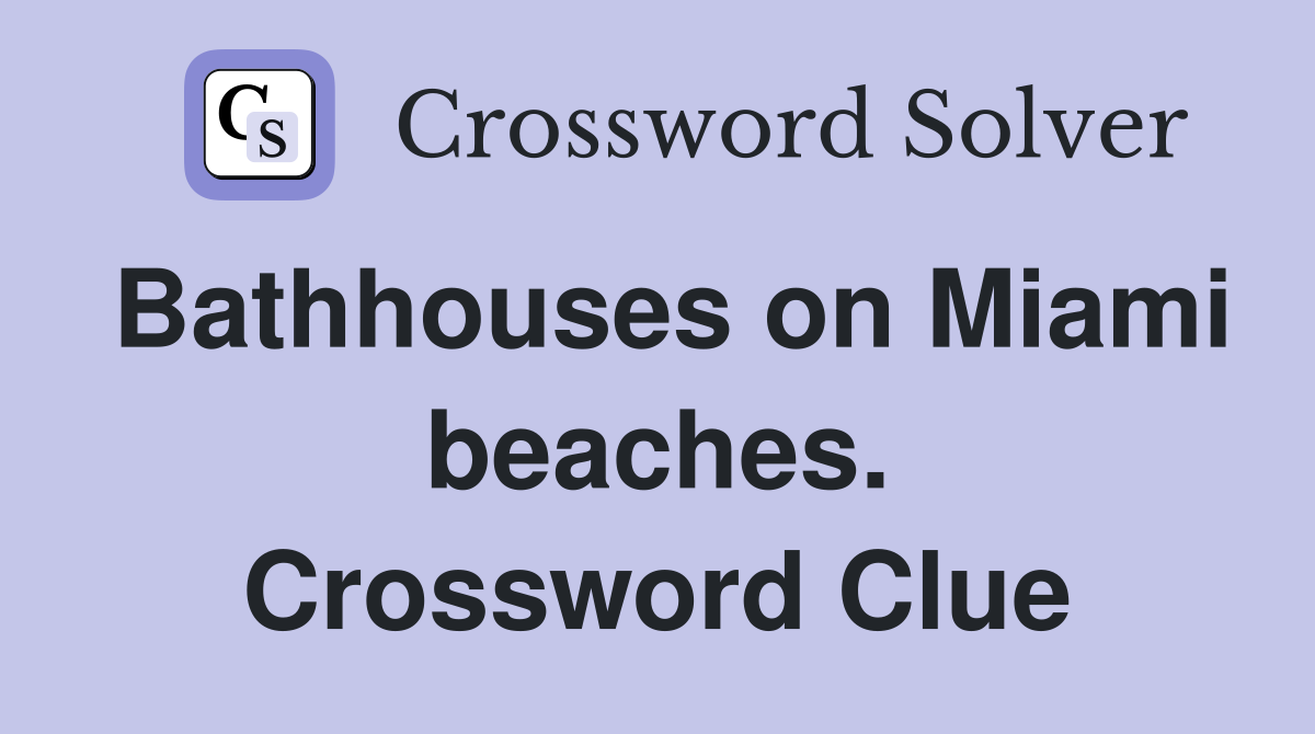 Bathhouses on Miami beaches. Crossword Clue