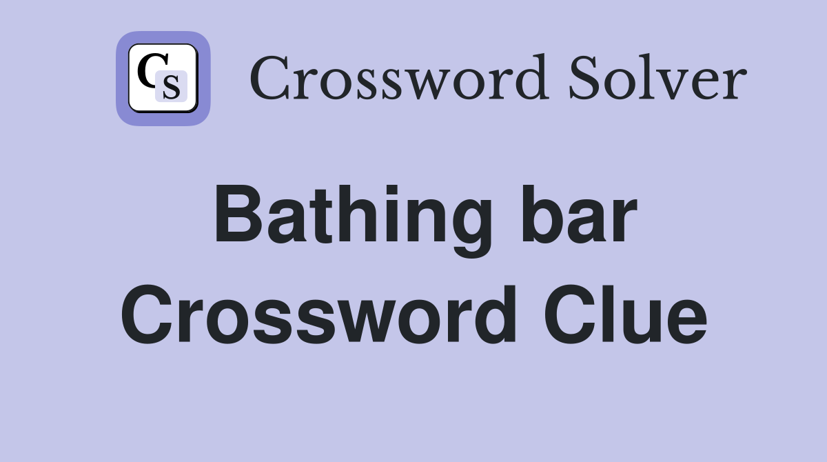 Bathing bar Crossword Clue