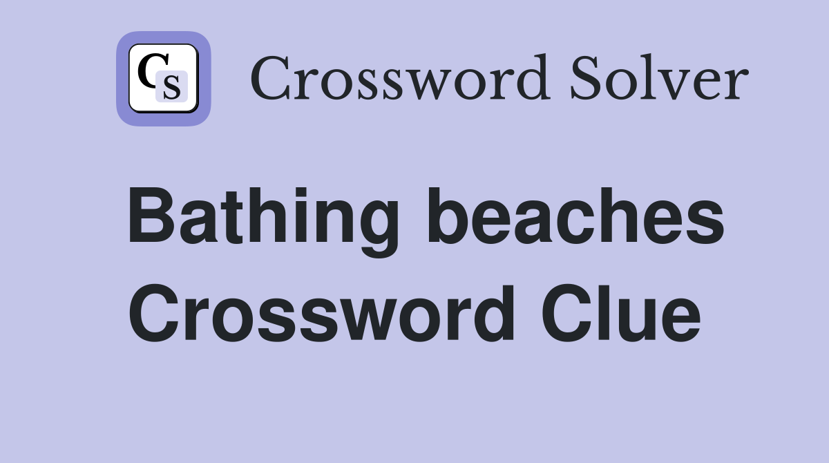 Bathing beaches Crossword Clue