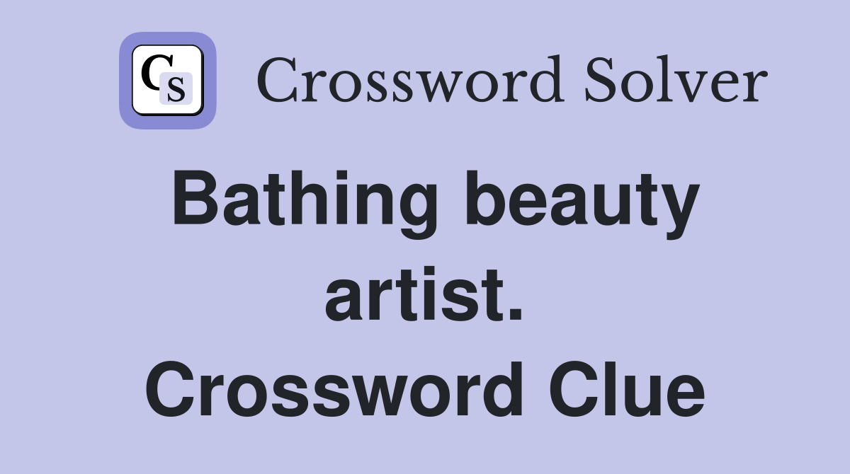 Bathing beauty artist. Crossword Clue