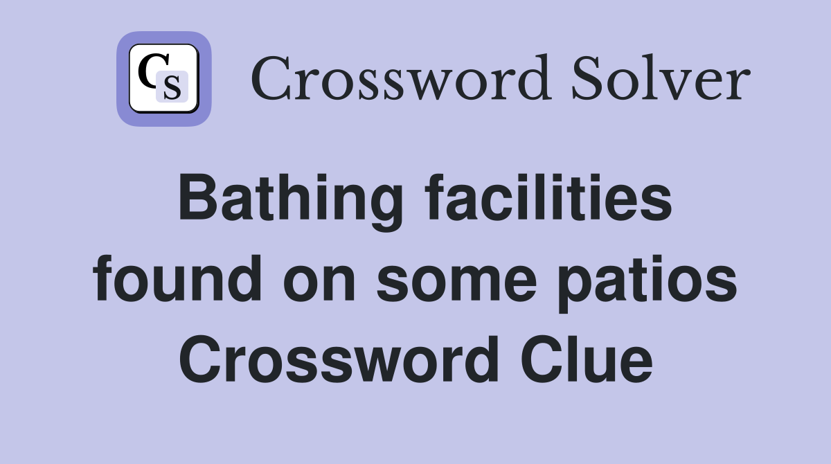 Bathing facilities found on some patios Crossword Clue