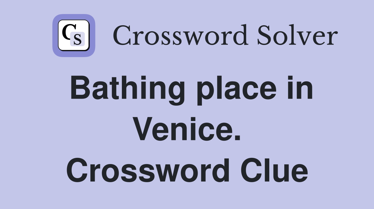 Bathing place in Venice. Crossword Clue