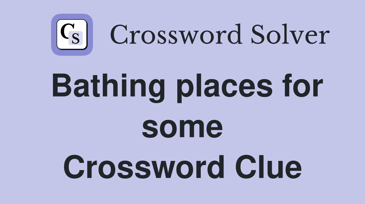 Bathing places for some Crossword Clue