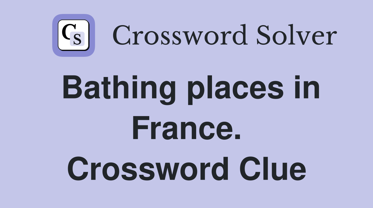 Bathing places in France. Crossword Clue