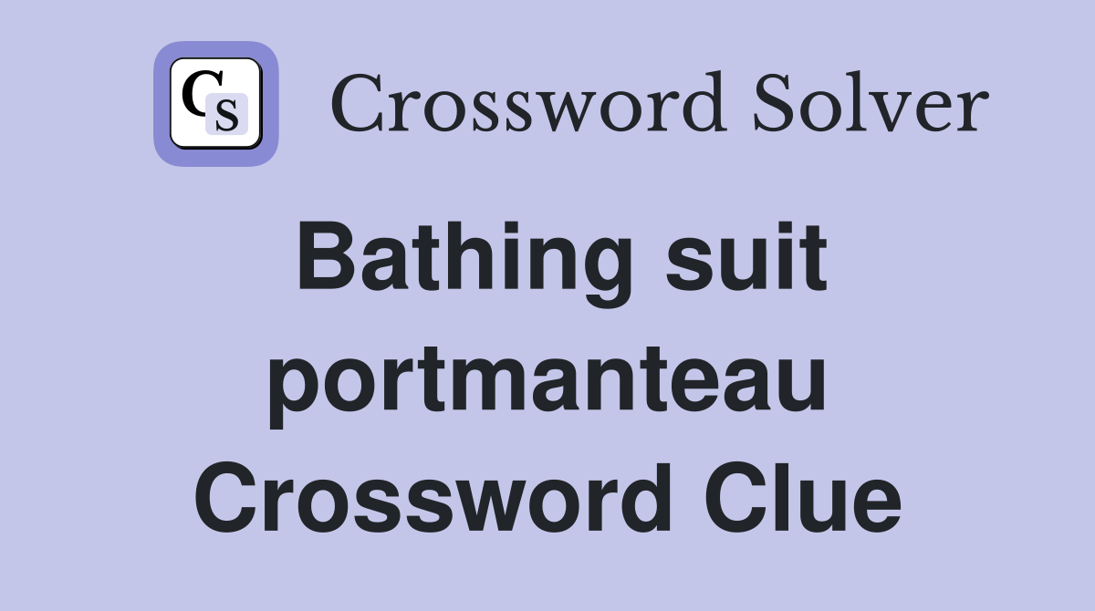 Bathing suit portmanteau Crossword Clue