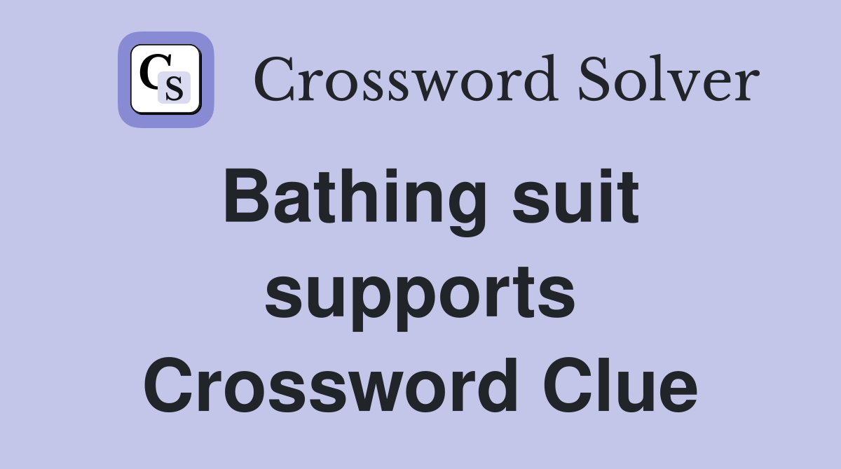 Bathing suit supports Crossword Clue