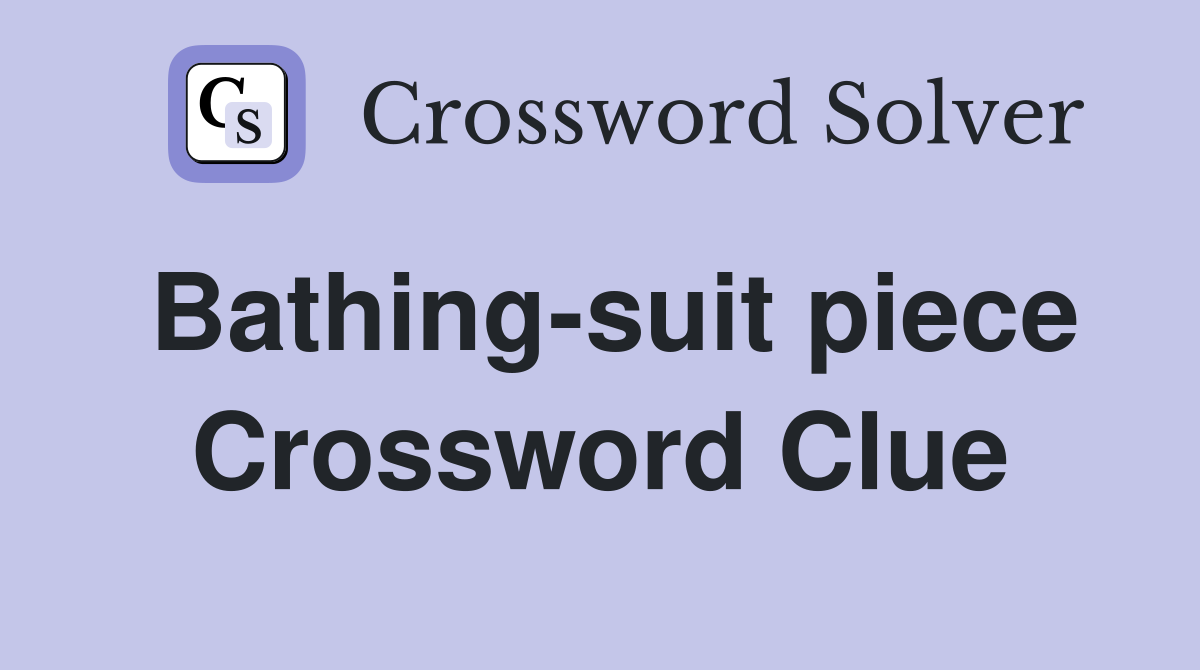 Bathing suit piece Crossword Clue Answers Crossword Solver