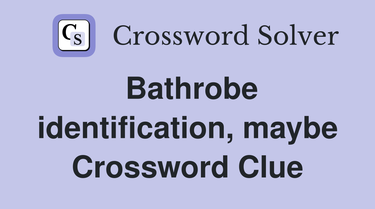 Bathrobe identification, maybe Crossword Clue