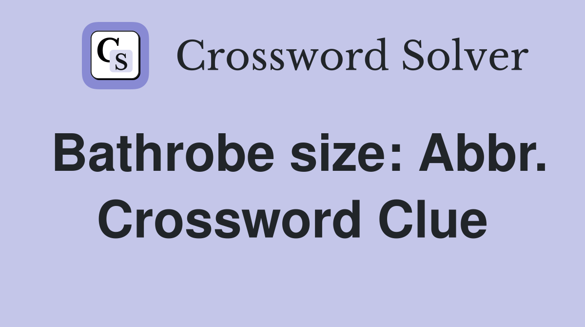 Bathrobe size: Abbr. Crossword Clue