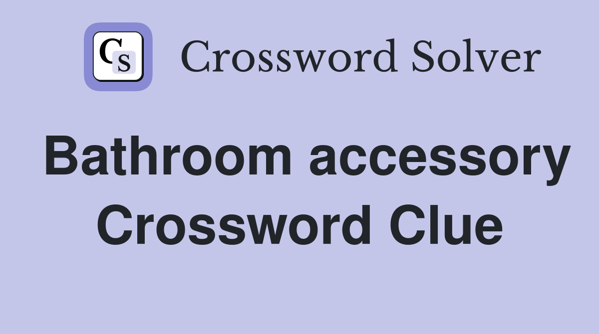 Bathroom accessory Crossword Clue