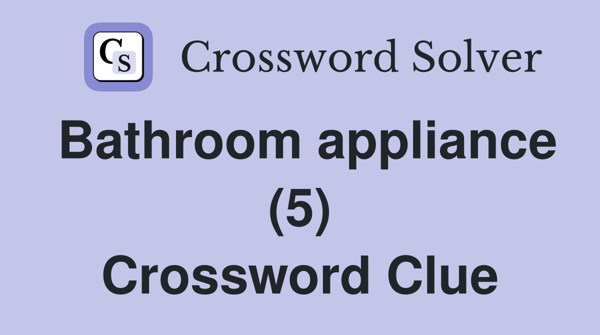 Bathroom appliance (5) Crossword Clue