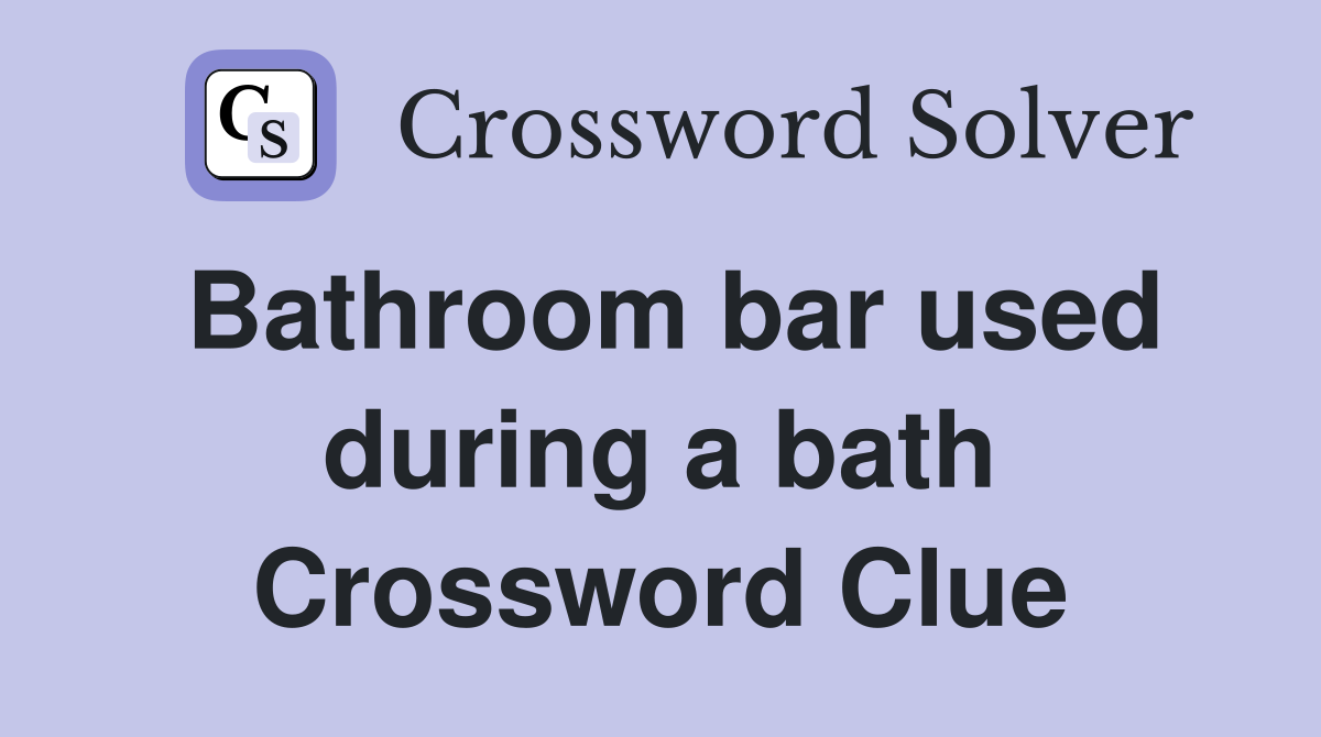 Bathroom bar used during a bath Crossword Clue