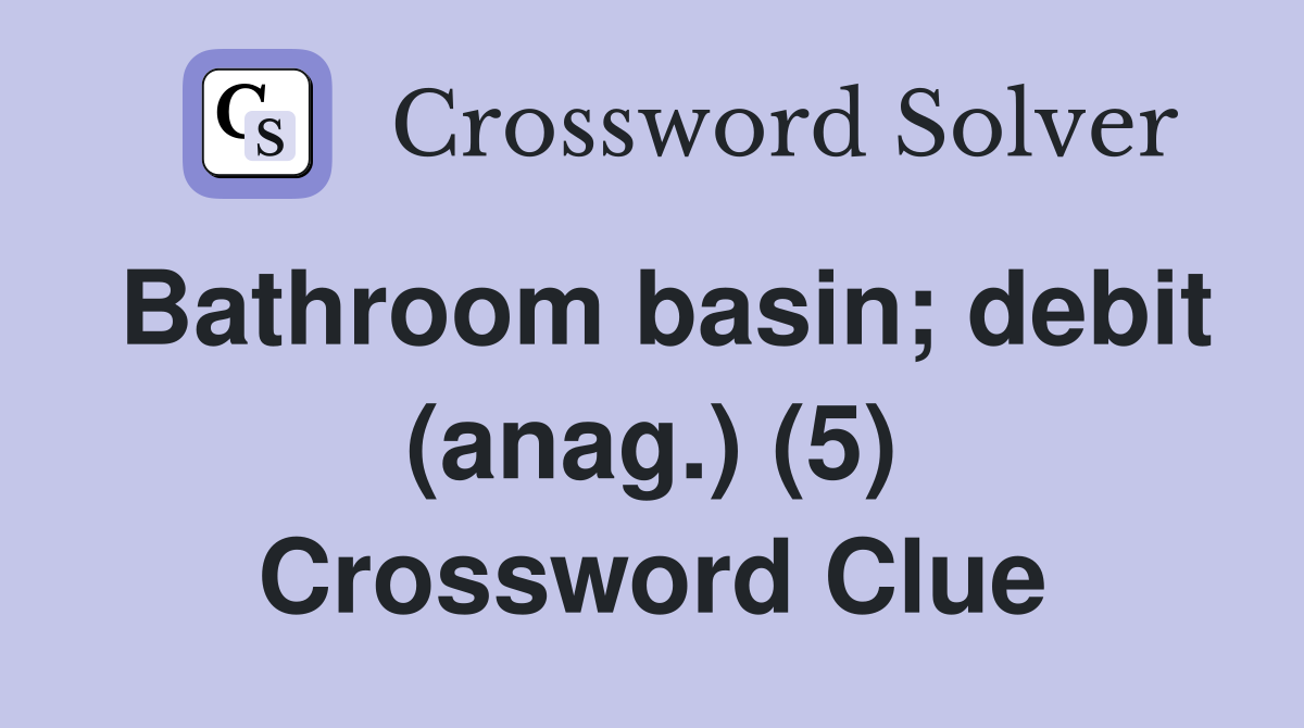 Bathroom basin; debit (anag.) (5) Crossword Clue