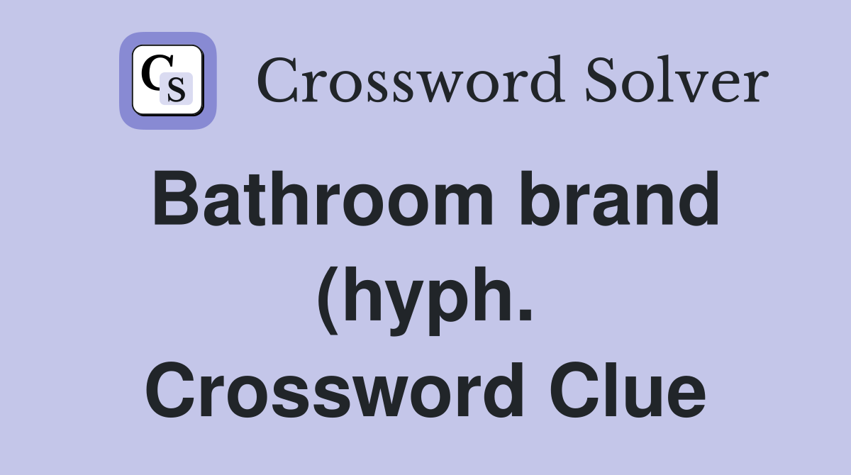 Bathroom brand (hyph ) Crossword Clue Answers Crossword Solver Bathroom brand (hyph ) Crossword Clue Answers Crossword Solver