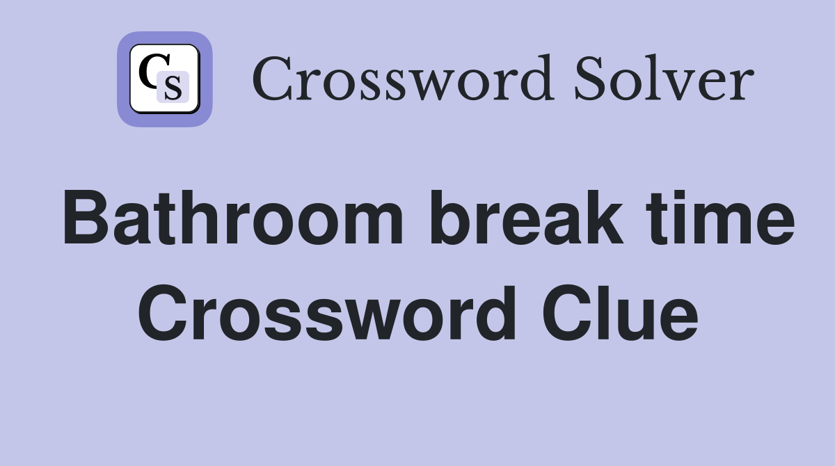 Bathroom break time Crossword Clue