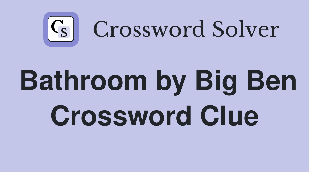 Bathroom by Big Ben Crossword Clue