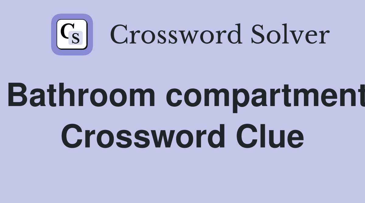 Bathroom compartment Crossword Clue