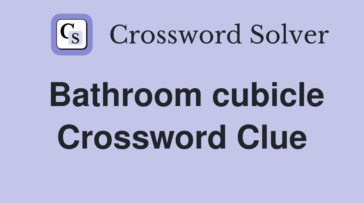 Bathroom cubicle Crossword Clue