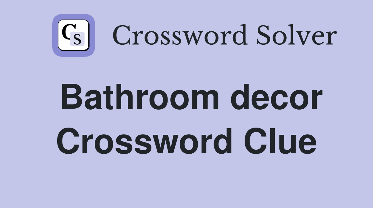 Bathroom decor Crossword Clue