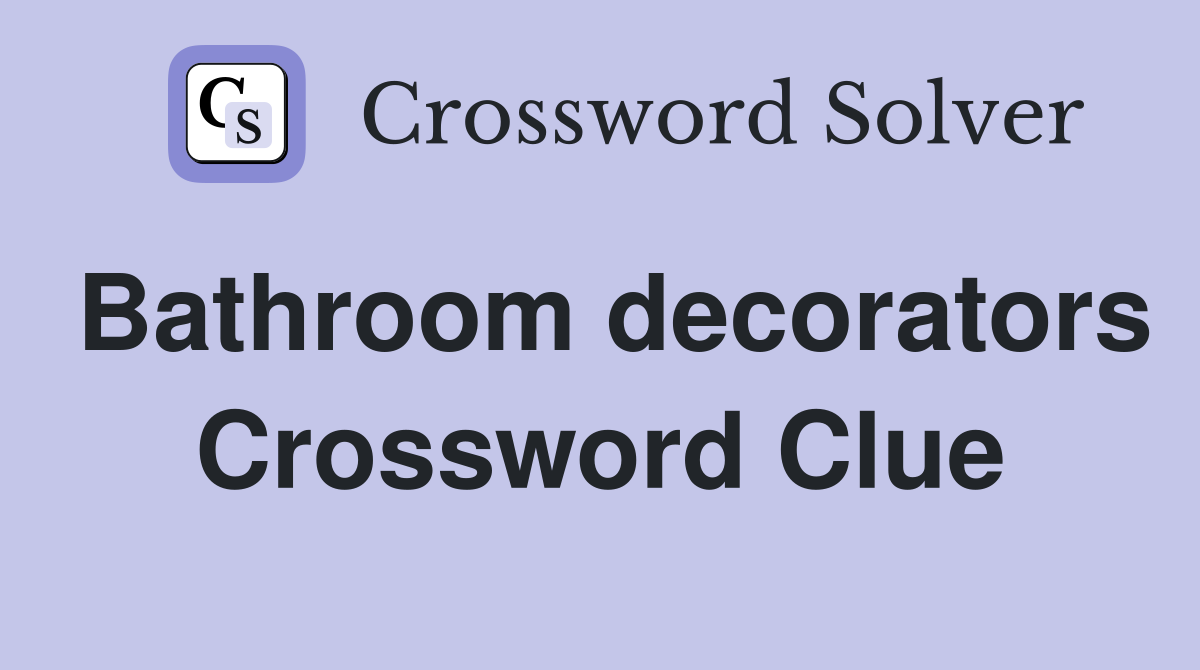 Bathroom decorators Crossword Clue