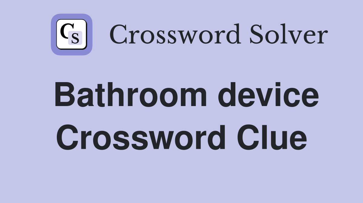 Bathroom device Crossword Clue