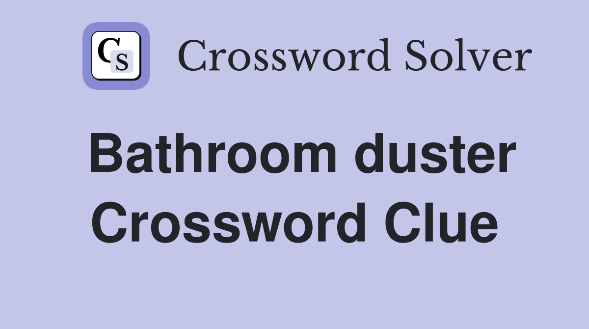 Bathroom duster Crossword Clue