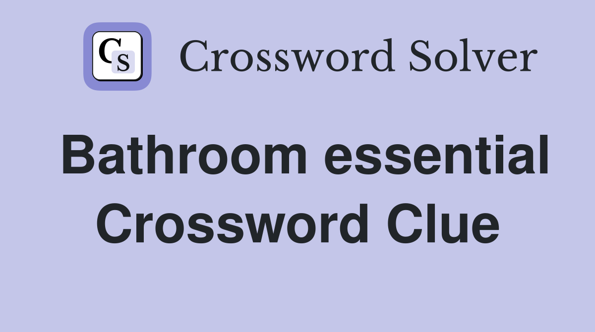 Bathroom essential Crossword Clue