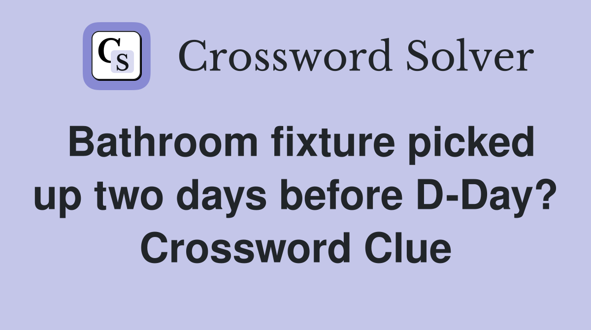 Bathroom fixture picked up two days before D-Day? Crossword Clue