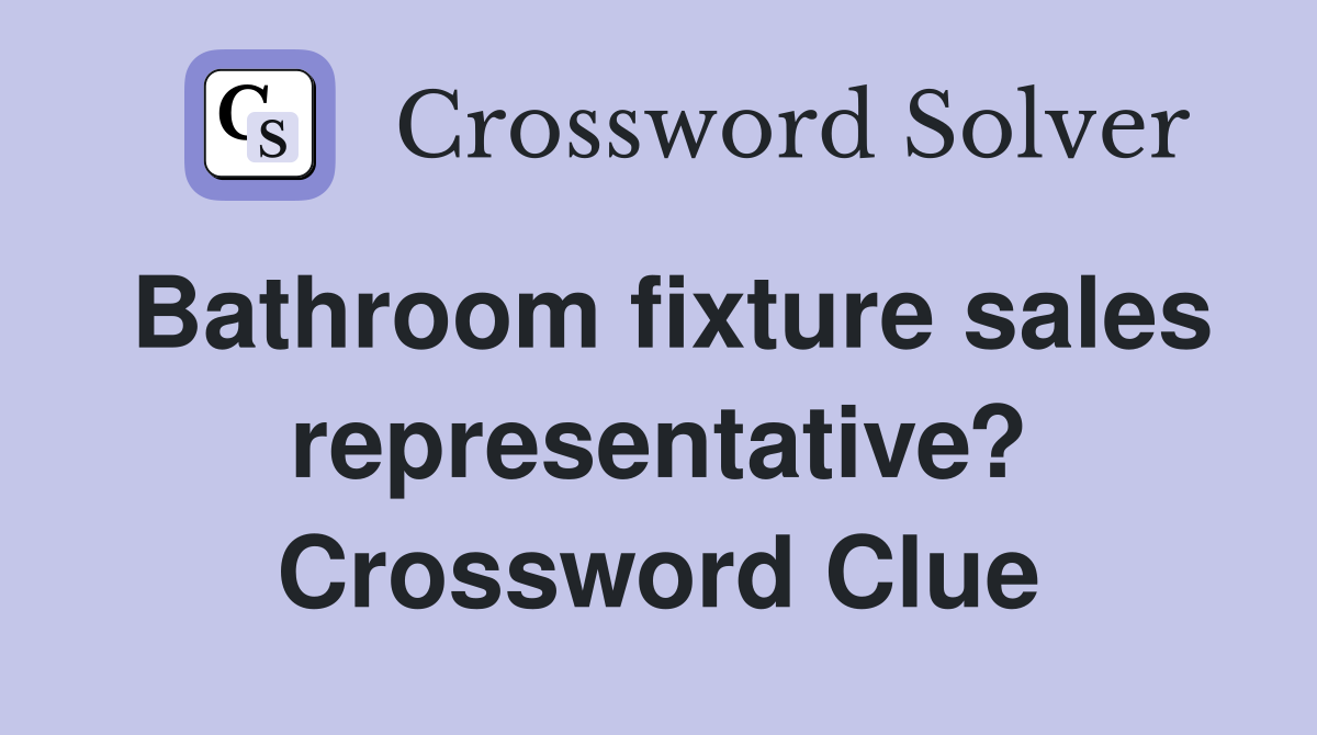 Bathroom fixture sales representative? Crossword Clue