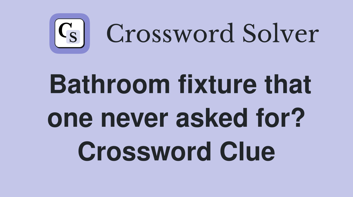 Bathroom fixture that one never asked for? Crossword Clue