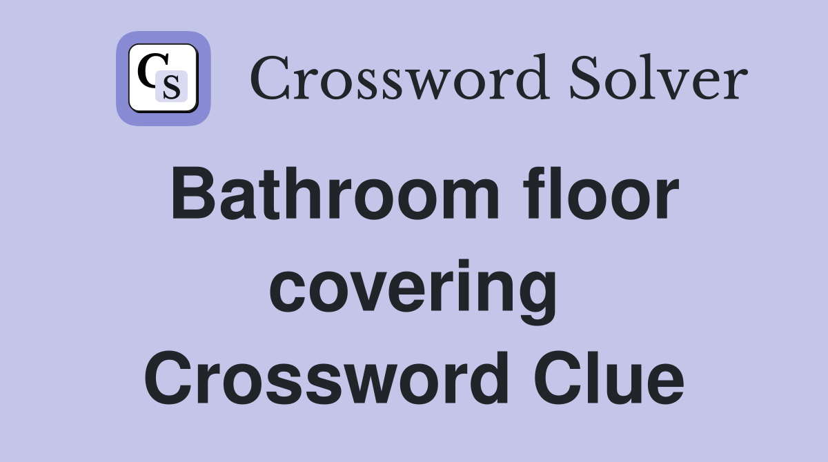Bathroom floor covering Crossword Clue