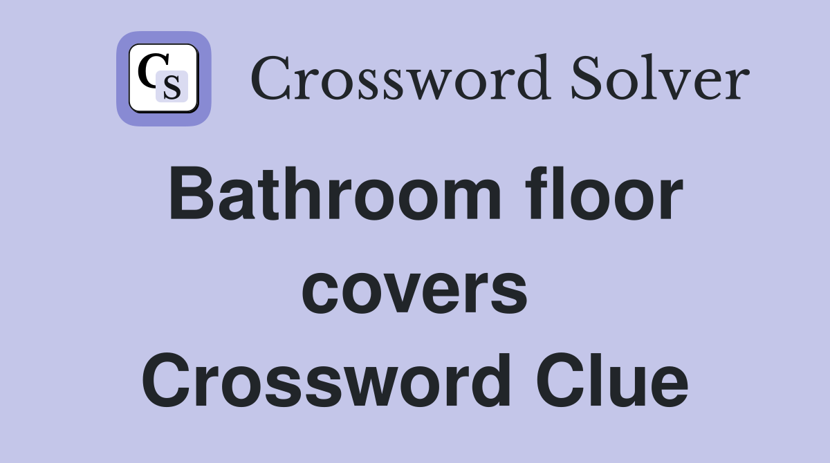 Bathroom floor covers Crossword Clue