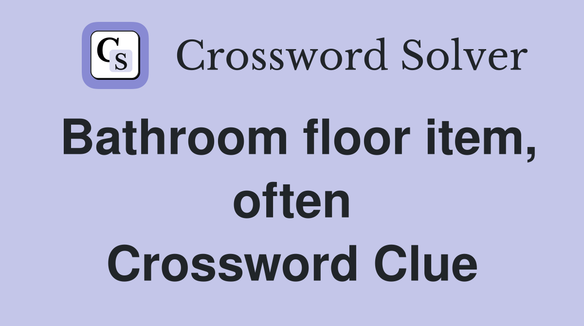 Bathroom floor item, often Crossword Clue
