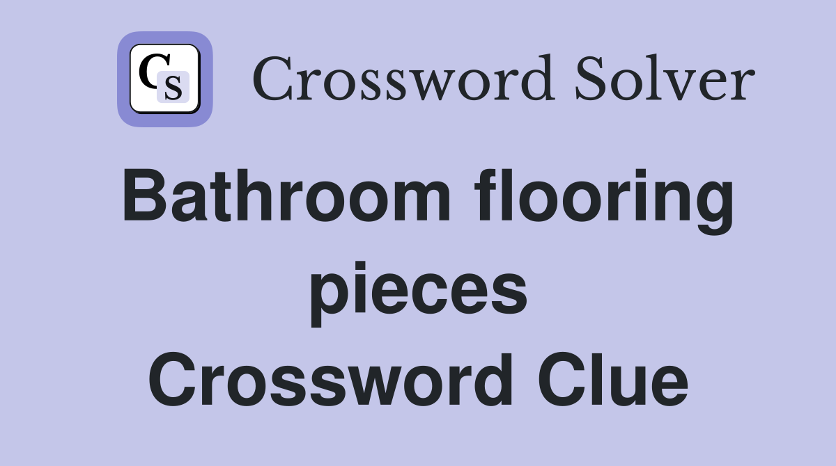 Bathroom flooring pieces Crossword Clue