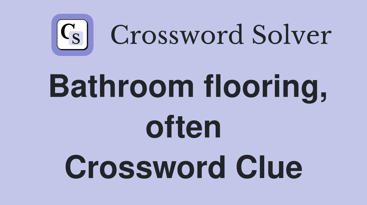 Bathroom flooring, often Crossword Clue