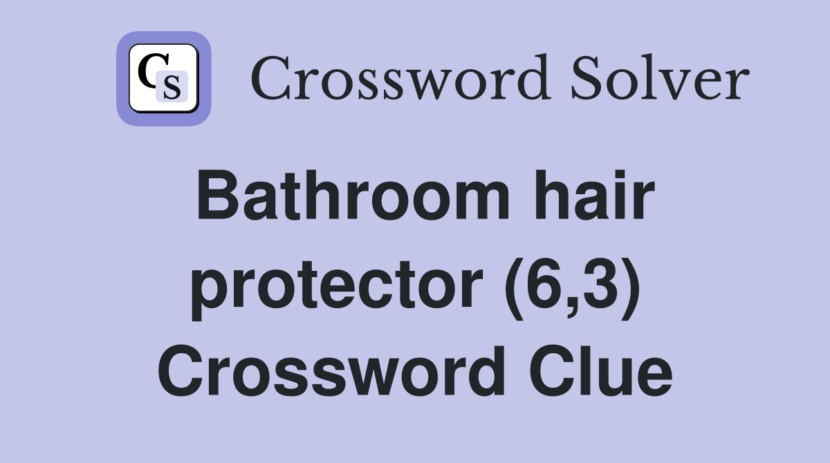 Bathroom hair protector (6,3) Crossword Clue