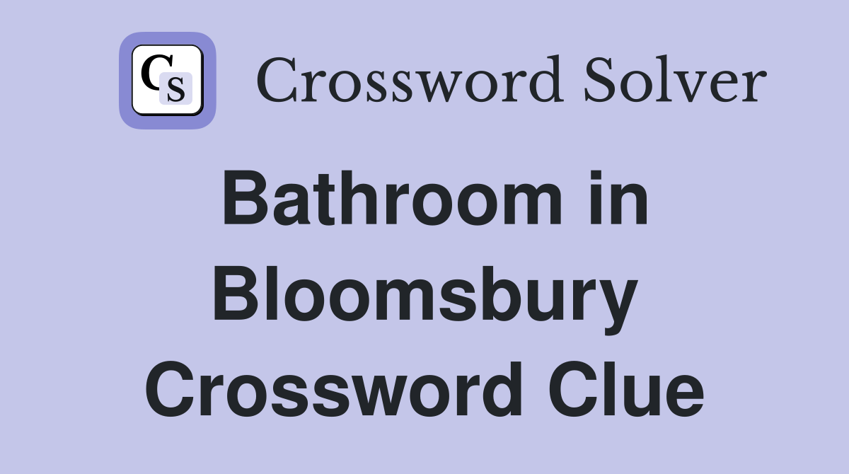 Bathroom in Bloomsbury Crossword Clue